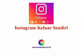 Kenapa Instagram Selalu Keluar Sendiri